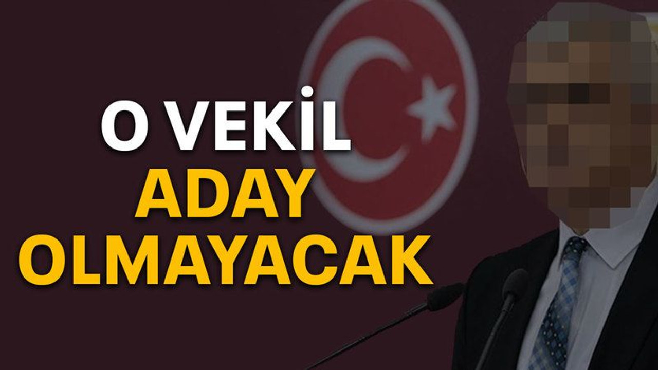 O vekil aday olmayacak